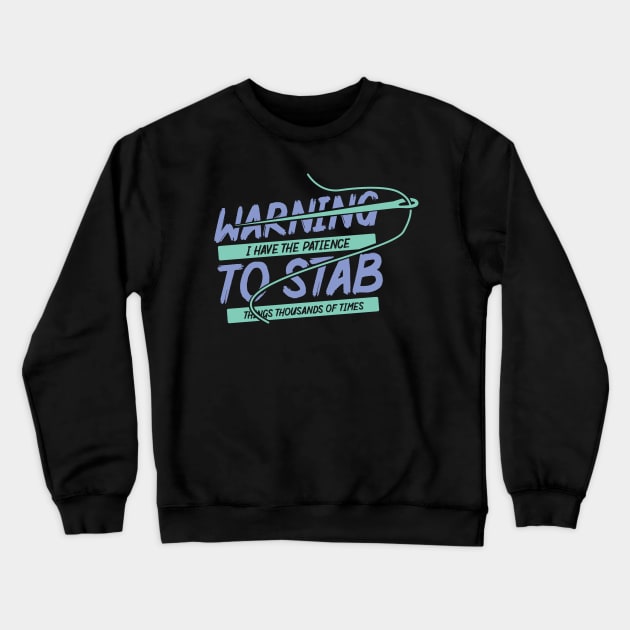Warning I Have Patience To Stab Things Thousands Of Times Crewneck Sweatshirt by DancingDolphinCrafts